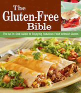 The Gluten-Free Bible: The All-In-One Guide to Enjoying Fabulous Food Without Gluten
