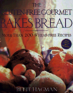 The Gluten-Free Gourmet Bakes Bread: More Than 200 Wheat-Free Recipes - Hagman, Bette (Preface by), and Green, Peter H R, M.D., F.R.A.C.P. (Foreword by)