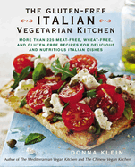 The Gluten-Free Italian Vegetarian Kitchen: More Than 225 Meat-Free, Wheat-Free, and Gluten-Free Recipes for Delicious and Nutritious Italian Dishes: A Cookbook