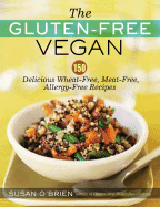 The Gluten-Free Vegan: 150 Delicious Gluten-Free, Animal-Free Recipes