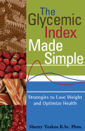 The Glycemic Index Made Simple: Control Your Glucose, Lose Weight and Optimize Health - Torkos, Sherry