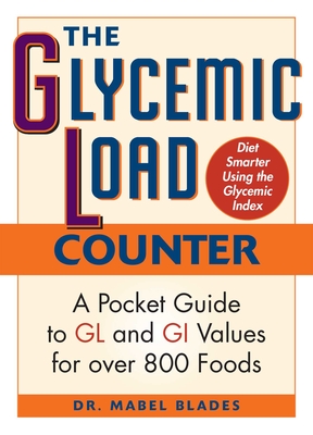 The Glycemic Load Counter: A Pocket Guide to Gl and GI Values for Over 800 Foods - Blades, Mabel