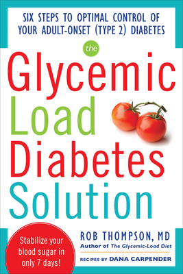 The Glycemic Load Diabetes Solution - Thompson, Rob, and Carpender, Dana