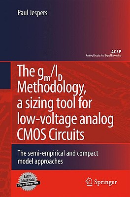 The Gm/Id Methodology, a Sizing Tool for Low-Voltage Analog CMOS Circuits: The Semi-Empirical and Compact Model Approaches - Jespers, Paul