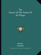 The Gnosis Of The Nature Of All Things - Hermes, and Asclepius