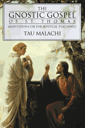 The Gnostic Gospel of St. Thomas: Meditations on the Mystical Teachings
