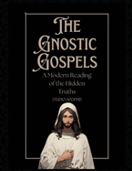 The Gnostic Gospels: A Modern Reading of the Hidden Truths
