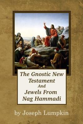 The Gnostic New Testament And Jewels From Nag Hammadi - Lumpkin, Joseph B