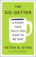 The Go-Getter: A Story That Tells You How to Be One; The Complete Original Edition: Also Includes Elbert Hubbard's a Message to Garcia