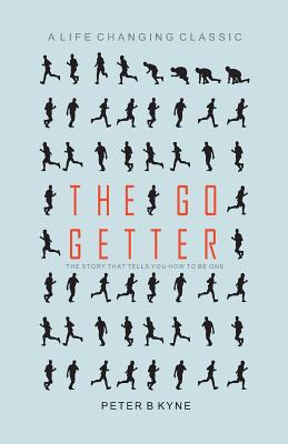 The Go Getter: The Story That Tells You How to be One - Kyne, Peter B.
