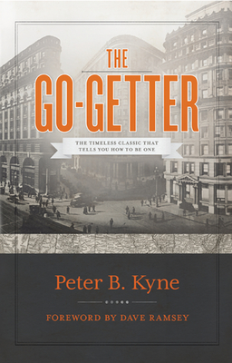 The Go-Getter: The Timeless Classic That Tells You How to Be One - Kyne, Peter B, and Ramsey, Dave (Foreword by)