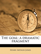 The Goal; A Dramatic Fragment