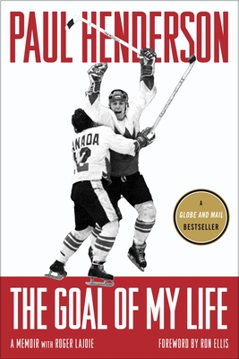 The Goal of My Life - Henderson, Paul, and Lajoie, Roger, and Ellis, Ron (Foreword by)