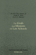 The Goals and Missions of Law Schools - Barnett, Larry D, and Van Alstyne Jr, W Scott, and Julin, Joseph R