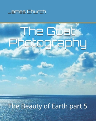 The Goat Photography: The Beauty of Earth part 5 - Church, James