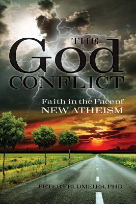The God Conflict: Faith in the Face of New Atheism - Feldmeier, Peter, PH.D.