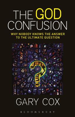 The God Confusion: Why Nobody Knows the Answer to the Ultimate Question - Cox, Gary