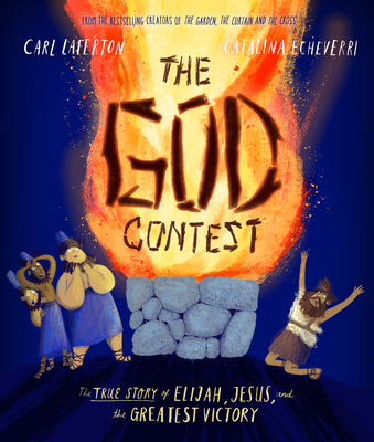 The God Contest Storybook: The True Story of Elijah, Jesus, and the Greatest Victory - Laferton, Carl