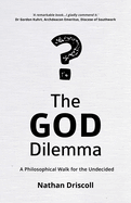 The God Dilemma: A Philosophical Walk for the Undecided