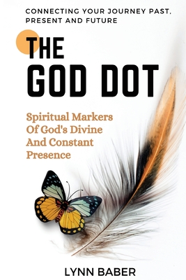 The God Dot: Spiritual Markers of God's Diving and Constant Presence - Baber, Lynn