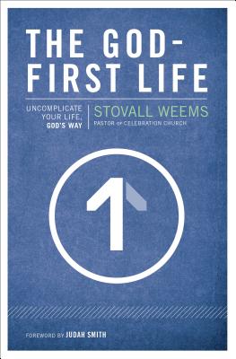 The God-First Life: Uncomplicate Your Life, God's Way - Weems, Stovall, and Smith, Judah (Foreword by)