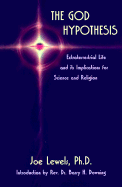 The God Hypothesis: Extraterrestrial Life and Its Implication Sfor Science and Religion - Lewels Dr, Jo, and Lewels, Joe