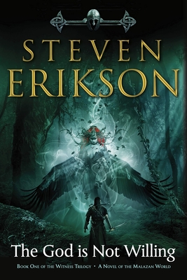 The God Is Not Willing: Book One of the Witness Trilogy: A Novel of the Malazan World - Erikson, Steven