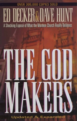 The God Makers: A Shocking Expose of What the Mormon Church Really Believes - Decker, Ed, and Hunt, Dave