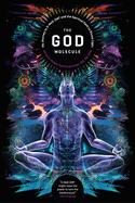 The God Molecule: 50-MeO-DMT and the Spiritual Path to Divine Light