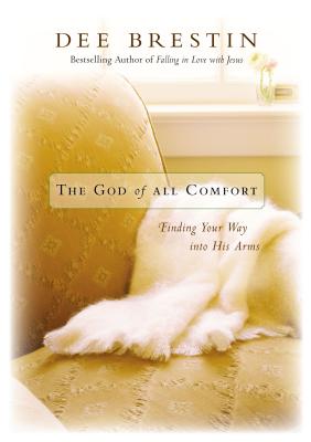 The God of All Comfort: Finding Your Way Into His Arms - Brestin, Dee