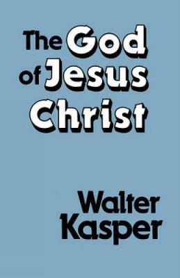 The God of Jesus Christ - Kasper, Walter