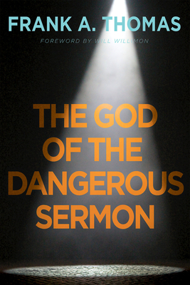 The God of the Dangerous Sermon - Thomas, Frank a