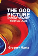 The God Picture: Revealing the Mystery within God's Name
