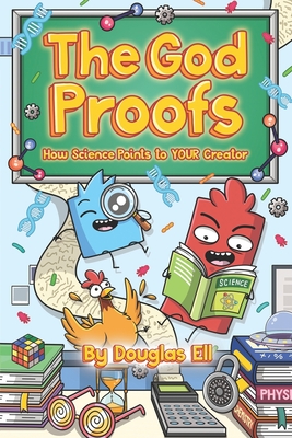 The God Proofs: How Science Points to YOUR Creator - Ell, Douglas
