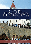 The God Who Hung on the Cross: How God Uses Ordinary People to Build His Church - Rosser Jr, Dois I, and Vaughn, Ellen, Ms., and Colson, Charles (Foreword by)
