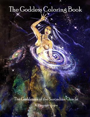 The Goddess Coloring Book: The Goddesses of the Surcadian Oracle - Henriott-Jauw, K