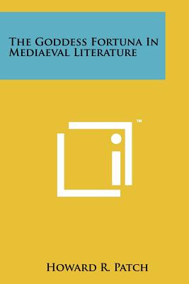 The Goddess Fortuna In Mediaeval Literature - Patch, Howard R