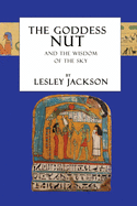 The Goddess Nut: And the Wisdom of the Sky