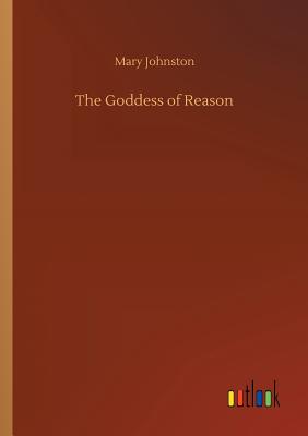 The Goddess of Reason - Johnston, Mary