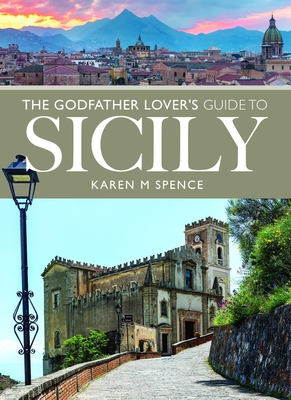The Godfather Lover's Guide to Sicily - Spence, Karen M