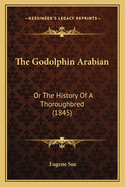 The Godolphin Arabian: Or the History of a Thoroughbred (1845)