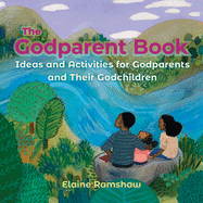 The Godparent Book: Ideas and Activities for Godparents and Their Godchildren