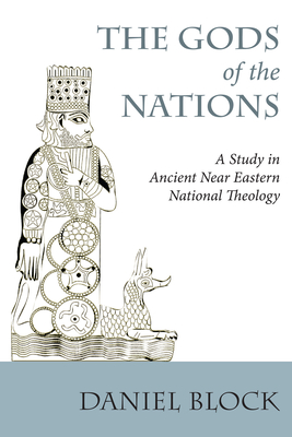 The Gods of the Nations - Block, Daniel I, Dr., and Millard, A R (Foreword by)