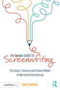 The GoFaSt Guide To Screenwriting: The Goals, Failures, and Stakes Model of Narrative Storytelling