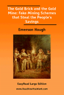 The Gold Brick and the Gold Mine: Fake Mining Schemes That Steal the People's Savings [Easyread Large Edition] - Hough, Emerson