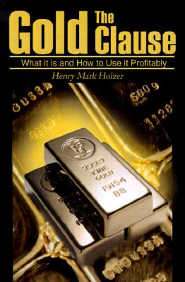 The Gold Clause: What It is and How to Use It Profitably - Holzer, Henry Mark, and Hazlitt, Henry (Foreword by)