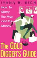 The Gold Digger's Guide: How to Marry the Man and the Money