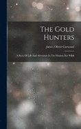 The Gold Hunters: A Story Of Life And Adventure In The Hudson Bay Wilds