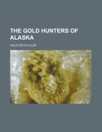 The Gold Hunters of Alaska