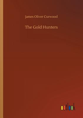 The Gold Hunters - Curwood, James Oliver